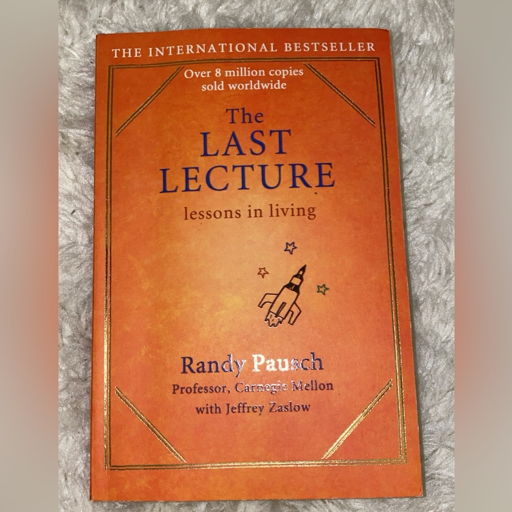 "The LAST LECTURE" by Randy Pausch.